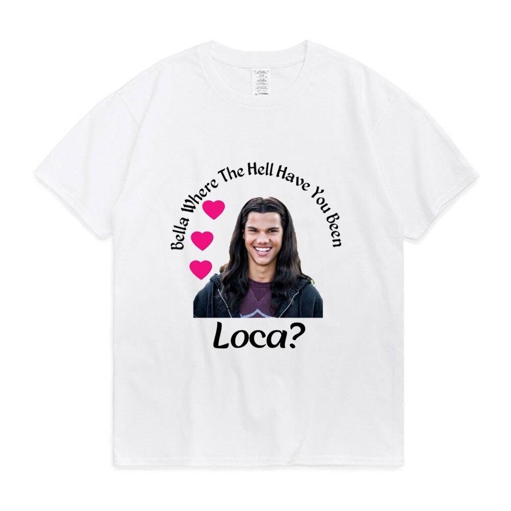 Bella nerede cehennemdeydin Loca bask T Shirt ust kad n yaz moda harajuku ti ort ustleri taban o boyun beyaz ti ort k sa